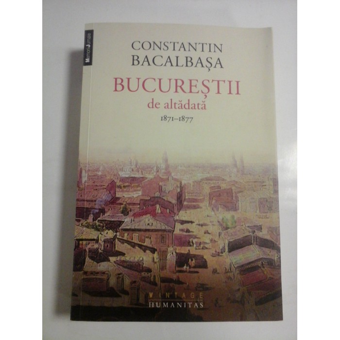 BUCURESTII DE ALTADATA - 1871-1877 - CONSTANTIN BACALBASA